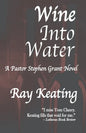 Wine Into Water: A Pastor Stephen Grant Novel - Paperback