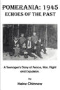 Pomerania: 1945 Echoes of the Past: A Teenager's Diary of Peace, War, Flight and Expulsion. - Paperback