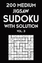 200 Medium Jigsaw Sudoku With Solution Vol. 3: 9x9, Puzzle Book, 2 puzzles per page - Paperback