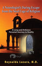 A Neurologist's Daring Escape from the Steel Cage of Religion, A Long and Arduous Personal Journey to Reality - Paperback
