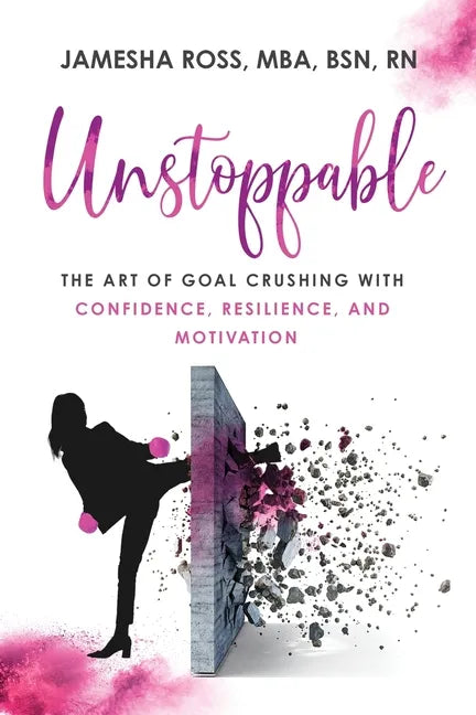 Unstoppable: The Art of Goal Crushing with Confidence, Resilience, and Motivation - Paperback