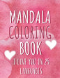 Mandala coloring book "I love you" in 25 languages: Perfect Valentine's gift for girlfriend, wife and partner! Great card alternative for people in lo - Paperback