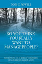 So You Think You Really Want To Manage People? Excerpts from 35 Years of Corporate Human Resources Mgt. & Life - Paperback