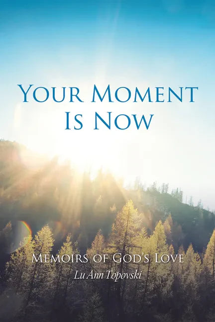 Your Moment Is Now: Memoirs of God's Love - Paperback