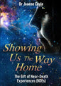 Showing Us the Way Home: The Gift of Near-Death Experiences (NDEs) - Paperback