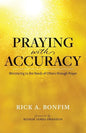 Praying with Accuracy: Ministering to the Needs of Others through Prayer - Paperback