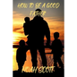 How To Be A Good Father: Building an everlasting bond with your children - Paperback