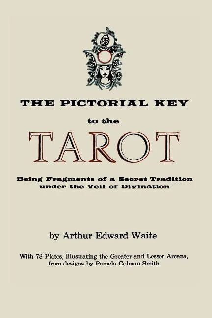 The Pictorial Key to the Tarot: Being Fragments of a Secret Tradition Under the Veil of Divination. Illustrated with 78 Tarot Cards - Paperback