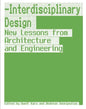 Interdisciplinary Design: New Lessons from Architecture and Engineering - Hardcover