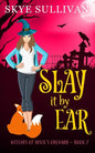 Slay it by Ear: A Paranormal Cozy Mystery (Witches of Devil's Orchard Book 7) - Paperback
