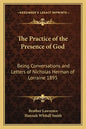 The Practice of the Presence of God: Being Conversations and Letters of Nicholas Herman of Lorraine 1895 - Paperback