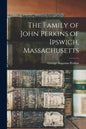 The Family of John Perkins of Ipswich, Massachusetts - Paperback