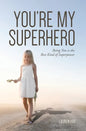 You're My Superhero: Being You is the Best Kind of Superpower - Hardcover