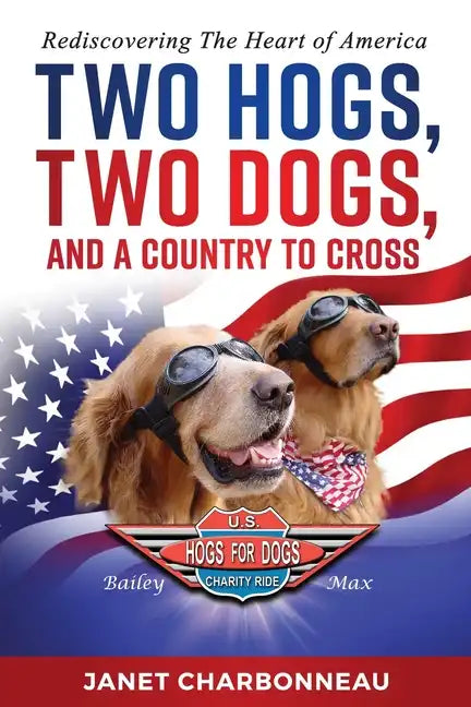 Two Hogs, Two Dogs, and a Country to Cross: Rediscovering the Heart of America - Paperback
