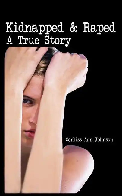 Kidnapped & Raped: A True Story - Paperback