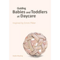 Guiding babies and toddlers at daycare: Inspired by Emmi Pikler - Paperback