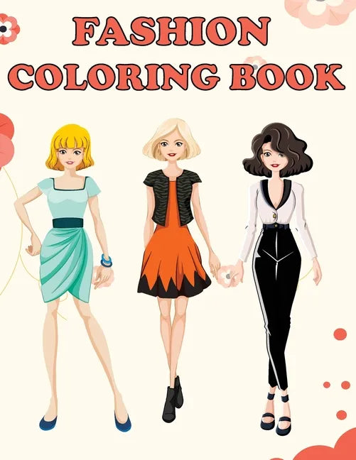 Fashion Coloring Book: Beautiful Fashion Designs, Fun Color Pages For Girls & Kids, Beauty Fashion Style & Design, Girls & Teens Birthday Gift, Journa - Paperback