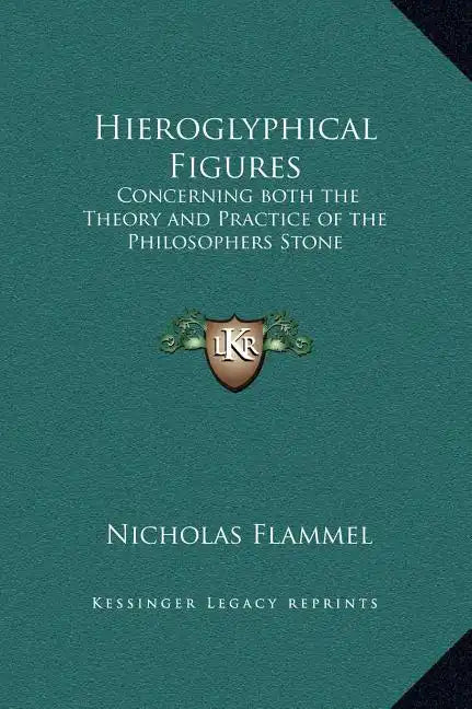 Hieroglyphical Figures: Concerning Both the Theory and Practice of the Philosophers Stone - Hardcover