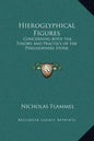 Hieroglyphical Figures: Concerning Both the Theory and Practice of the Philosophers Stone - Hardcover
