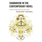 Shamanism in the Contemporary Novel: Stories Beyond Nature-Culture Divide - Hardcover