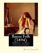 Bayou Folk (1894). By: Kate Chopin (World's Classics): Short fiction - Paperback