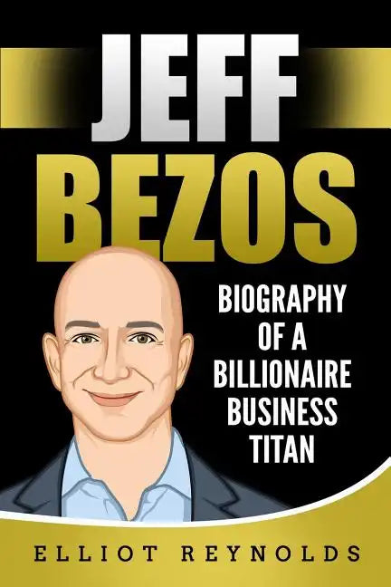 Jeff Bezos: Biography of a Billionaire Business Titan - Paperback