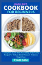 Dash Diet Cookbook For Beginners: A Complete Guide With Nourishing And Healthy Recipes To Reduce Blood Pressure And Lose Weight Fast - Paperback
