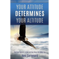 Your Attitude Determines Your Altitude - Paperback