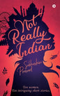 Not Really Indian: Ten women. Ten intriguing short stories. - Paperback