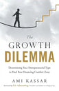 The Growth Dilemma: Determining Your Entrepreneurial Type to Find Your Financing Comfort Zone - Paperback