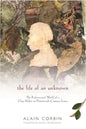 The Life of an Unknown: The Rediscovered World of a Clog Maker in Nineteenth-Century France - Hardcover