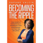 Becoming the Ripple: Your Guide To Exponentially Increasing Your Professional Success and Influence - Paperback