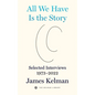 All We Have Is the Story: Selected Interviews 1973-2022 - Hardcover