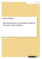 Microtransactions As A Business Model In The Video Game Industry - Paperback
