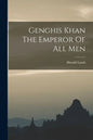 Genghis Khan The Emperor Of All Men - Paperback