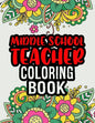 Middle School Teacher Coloring Book: Middle School Teacher Gifts Middle School Teacher Gifts For Christmas (Gag Gifts) - Paperback