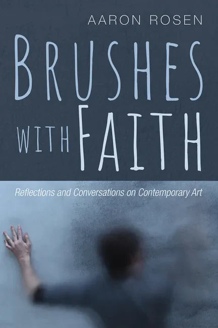 Brushes with Faith: Reflections and Conversations on Contemporary Art - Paperback