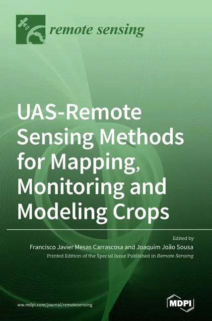 UAS-Remote Sensing Methods for Mapping, Monitoring and Modeling Crops - Hardcover