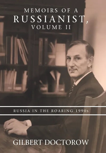 Memoirs of a Russianist, Volume Ii: Russia in the Roaring 1990S - Hardcover