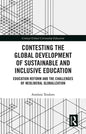 Contesting the Global Development of Sustainable and Inclusive Education: Education Reform and the Challenges of Neoliberal Globalization - Paperback