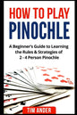 How to Play Pinochle: A Beginner's Guide to Learning the Rules & Strategies of 2 - 4 Person Pinochle - Paperback