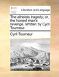 The Atheists Tragedy; Or, the Honest Man's Revenge. Written by Cyril Tourneur. - Paperback