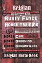 Belgian Horse, Horse Training Book By Rusty Fence Horse Training, Horse Care, Horse Grooming, Horse Groundwork, Belgian Horse Book - Paperback