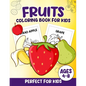 Fruits Coloring Book For Kids: 100 Fun And Easy Coloring Pages Perfect For Kids Ages 4-8 - Paperback
