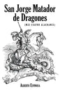 San Jorge Matador de Dragones: (Más Cuatro Alacranes) - Paperback