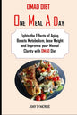 Omad Diet: Fights the Effects of Aging, Boosts Metabolism, Lose Weight and Improves your Mental Clarity with OMAD Diet - Paperback