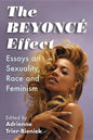 The Beyonce Effect: Essays on Sexuality, Race and Feminism - Paperback