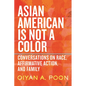 Asian American Is Not a Color: Conversations on Race, Affirmative Action, and Family - Paperback