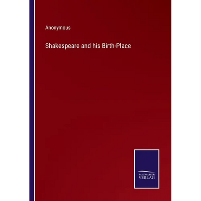 Shakespeare and his Birth-Place - Paperback