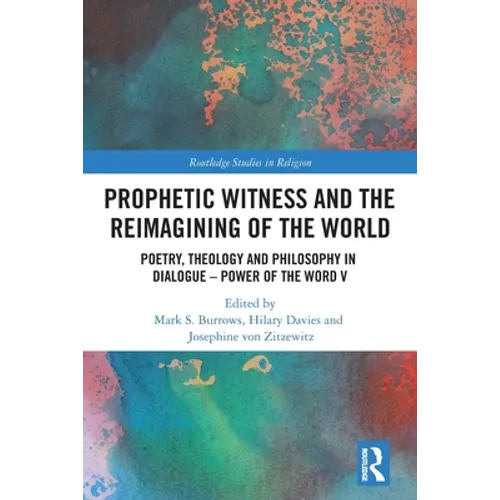 Prophetic Witness and the Reimagining of the World: Poetry, Theology and Philosophy in Dialogue- Power of the Word V - Paperback